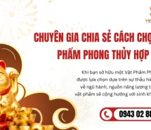 Chuyên Gia Chia Sẻ Cách Chọn Vật Phẩm Phong Thủy Hợp Mệnh