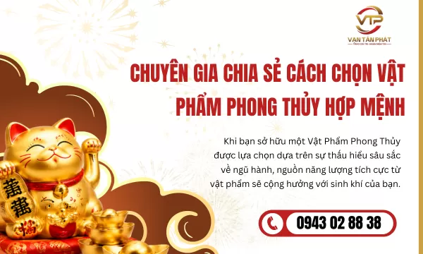 Chuyên Gia Chia Sẻ Cách Chọn Vật Phẩm Phong Thủy Hợp Mệnh