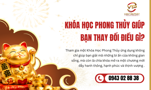 Khóa Học Phong Thủy Giúp Bạn Thay Đổi Điều Gì?